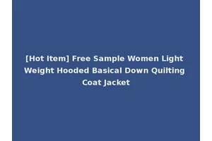 [Hot Item] Free Sample Women Light Weight Hooded Basical Down Quilting Coat Jacket