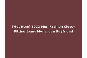 [Hot Item] 2022 Men Fashion Close-Fitting Jeans Mens Jean Boyfriend