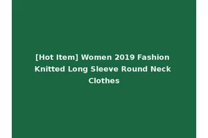 [Hot Item] Women 2019 Fashion Knitted Long Sleeve Round Neck Clothes