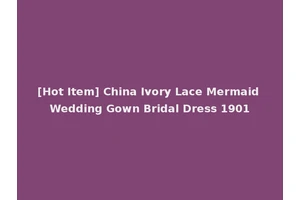 [Hot Item] China Ivory Lace Mermaid Wedding Gown Bridal Dress 1901