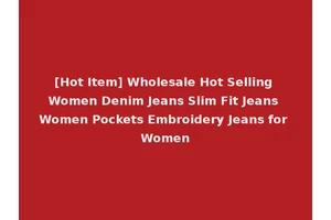[Hot Item] Wholesale Hot Selling Women Denim Jeans Slim Fit Jeans Women Pockets Embroidery Jeans for Women