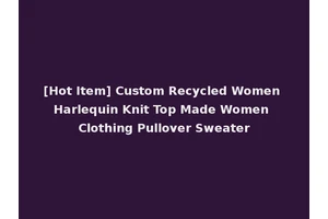 [Hot Item] Custom Recycled Women Harlequin Knit Top Made Women Clothing Pullover Sweater