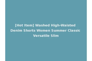 [Hot Item] Washed High-Waisted Denim Shorts Women Summer Classic Versatile Slim