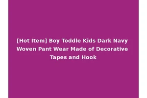 [Hot Item] Boy Toddle Kids Dark Navy Woven Pant Wear Made of Decorative Tapes and Hook