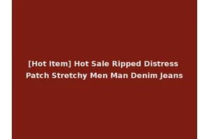 [Hot Item] Hot Sale Ripped Distress Patch Stretchy Men Man Denim Jeans