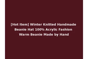 [Hot Item] Winter Knitted Handmade Beanie Hat 100% Acrylic Fashion Warm Beanie Made by Hand