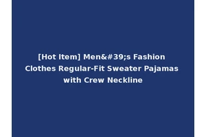 [Hot Item] Men's Fashion Clothes Regular-Fit Sweater Pajamas with Crew Neckline