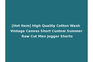 [Hot Item] High Quality Cotton Wash Vintage Canvas Short Custom Summer Raw Cut Men Jogger Shorts