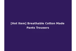 [Hot Item] Breathable Cotton Made Pants Trousers
