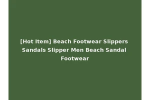 [Hot Item] Beach Footwear Slippers Sandals Slipper Men Beach Sandal Footwear
