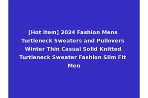 [Hot Item] 2024 Fashion Mens Turtleneck Sweaters and Pullovers Winter Thin Casual Solid Knitted Turtleneck Sweater Fashion Slim Fit Men