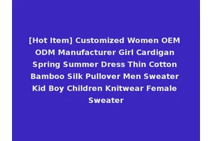 [Hot Item] Customized Women OEM ODM Manufacturer Girl Cardigan Spring Summer Dress Thin Cotton Bamboo Silk Pullover Men Sweater Kid Boy Children Knitwear Female Sweater