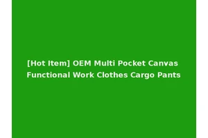 [Hot Item] OEM Multi Pocket Canvas Functional Work Clothes Cargo Pants