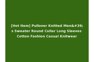 [Hot Item] Pullover Knitted Men's Sweater Round Collar Long Sleeves Cotton Fashion Casual Knitwear