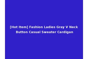 [Hot Item] Fashion Ladies Gray V Neck Button Casual Sweater Cardigan