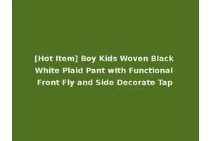[Hot Item] Boy Kids Woven Black White Plaid Pant with Functional Front Fly and Side Decorate Tap