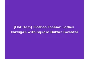 [Hot Item] Clothes Fashion Ladies Cardigan with Square Button Sweater