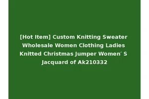 [Hot Item] Custom Knitting Sweater Wholesale Women Clothing Ladies Knitted Christmas Jumper Women′ S Jacquard of Ak210332