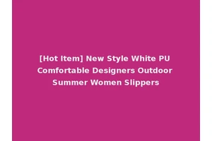 [Hot Item] New Style White PU Comfortable Designers Outdoor Summer Women Slippers