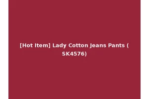 [Hot Item] Lady Cotton Jeans Pants (SK4576)