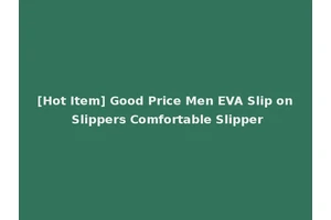 [Hot Item] Good Price Men EVA Slip on Slippers Comfortable Slipper