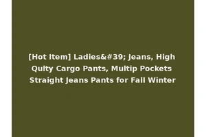 [Hot Item] Ladies' Jeans, High Qulty Cargo Pants, Multip Pockets Straight Jeans Pants for Fall Winter