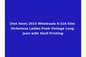 [Hot Item] 2015 Wholesale K-216 Slim Victorious Ladies Punk Vintage Long Jean with Skull Printing