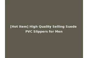 [Hot Item] High Quality Selling Suede PVC Slippers for Men