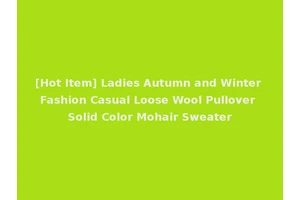 [Hot Item] Ladies Autumn and Winter Fashion Casual Loose Wool Pullover Solid Color Mohair Sweater