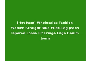 [Hot Item] Wholesales Fashion Women Straight Blue Wide-Leg Jeans Tapered Loose Fit Fringe Edge Denim Jeans