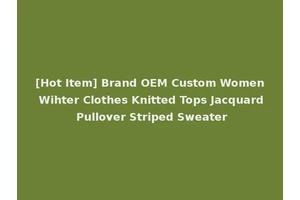 [Hot Item] Brand OEM Custom Women Wihter Clothes Knitted Tops Jacquard Pullover Striped Sweater
