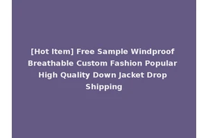 [Hot Item] Free Sample Windproof Breathable Custom Fashion Popular High Quality Down Jacket Drop Shipping