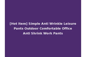 [Hot Item] Simple Anti Wrinkle Leisure Pants Outdoor Comfortable Office Anti Shrink Work Pants
