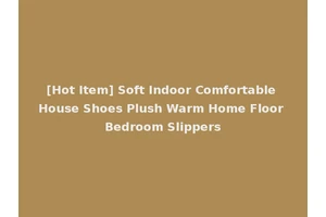 [Hot Item] Soft Indoor Comfortable House Shoes Plush Warm Home Floor Bedroom Slippers