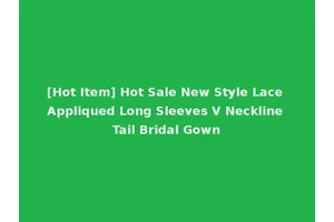 [Hot Item] Hot Sale New Style Lace Appliqued Long Sleeves V Neckline Tail Bridal Gown
