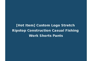 [Hot Item] Custom Logo Stretch Ripstop Construction Casual Fishing Work Shorts Pants