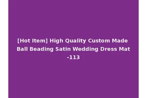[Hot Item] High Quality Custom Made Ball Beading Satin Wedding Dress Mat-113
