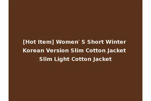 [Hot Item] Women′ S Short Winter Korean Version Slim Cotton Jacket Slim Light Cotton Jacket