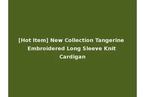 [Hot Item] New Collection Tangerine Embroidered Long Sleeve Knit Cardigan