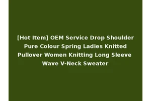 [Hot Item] OEM Service Drop Shoulder Pure Colour Spring Ladies Knitted Pullover Women Knitting Long Sleeve Wave V-Neck Sweater