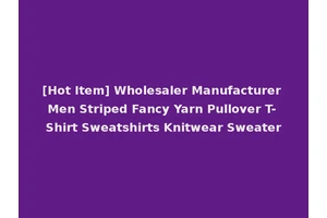 [Hot Item] Wholesaler Manufacturer Men Striped Fancy Yarn Pullover T-Shirt Sweatshirts Knitwear Sweater