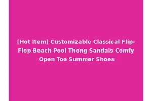 [Hot Item] Customizable Classical Flip-Flop Beach Pool Thong Sandals Comfy Open Toe Summer Shoes
