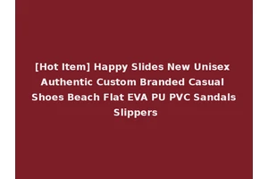 [Hot Item] Happy Slides New Unisex Authentic Custom Branded Casual Shoes Beach Flat EVA PU PVC Sandals Slippers