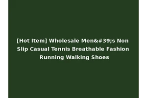 [Hot Item] Wholesale Men's Non Slip Casual Tennis Breathable Fashion Running Walking Shoes