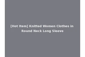 [Hot Item] Knitted Women Clothes in Round Neck Long Sleeve