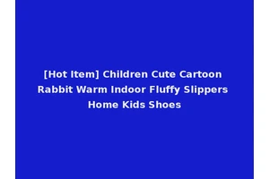 [Hot Item] Children Cute Cartoon Rabbit Warm Indoor Fluffy Slippers Home Kids Shoes