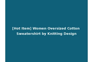 [Hot Item] Women Oversized Cotton Sweatershirt by Knitting Design