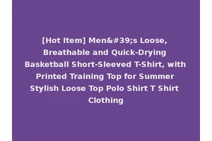 [Hot Item] Men's Loose, Breathable and Quick-Drying Basketball Short-Sleeved T-Shirt, with Printed Training Top for Summer Stylish Loose Top Polo Shirt T Shirt Clothing