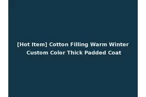 [Hot Item] Cotton Filling Warm Winter Custom Color Thick Padded Coat
