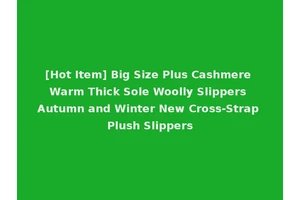 [Hot Item] Big Size Plus Cashmere Warm Thick Sole Woolly Slippers Autumn and Winter New Cross-Strap Plush Slippers